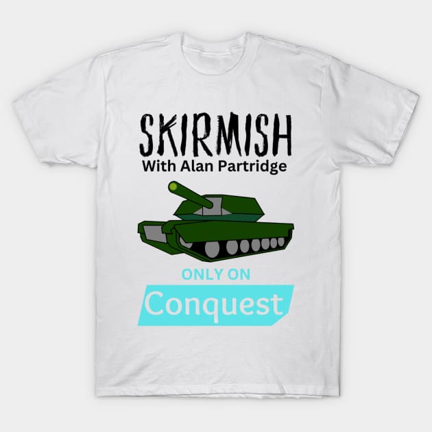 Skirmish with Alan Partridge on Conquest T-Shirt by mywanderings